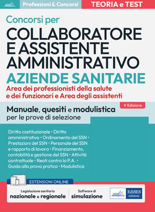 Collaboratore e assistente amministrativo nelle aziende sanitarie. Manuale di preparazione, quesiti di verifica, modulistica ed esercitazioni - V.V.A.A. - ebook