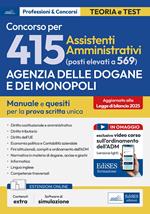 Concorso 415 (elevato a 461 posti) Assistenti amministrativi Agenzia Dogane e Monopoli. Manuale completo per la prova scritta unica. Con estensioni on line