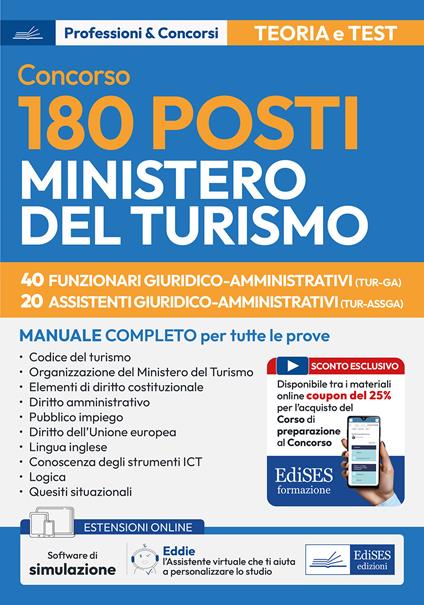 Concorso 180 posti Ministero del turismo. 40 funzionari e 20 assistenti giuridico-amministrativi. Manuale completo per tutte le prove 40 funzionari giuridico-amministrativi (TUR-GA) 20 assistenti giuridico-amministrativi (TUR-ASSGA). Con assistente virtuale e software di simulazione - copertina