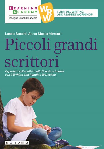 Piccoli grandi scrittori. Esperienze di scrittura alla Scuola Primaria con il Writing and Reading Workshop - Laura Bacchi,Anna Maria Mercuri - copertina