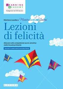 Libro Lezioni di felicità. Educare alle competenze socio-emotive nella Scuola primaria. Secondo il modello delle Scuole della felicità Mariano Laudisi Maestrainbluejeans