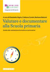 Libro Valutare e documentare alla Scuola primaria. Guida alla valutazione formativa e sommativa