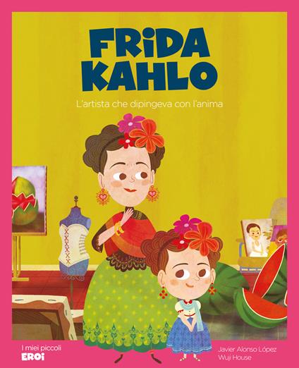 Frida Kahlo. L'artista che dipingeva con l'anima. Ediz. a colori. Con QR Code - Javier Alonso López - copertina