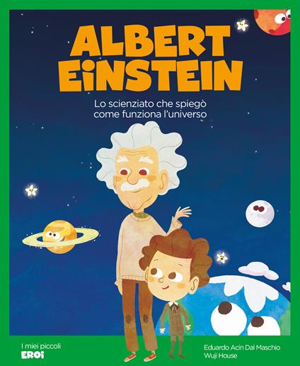 Albert Einstein. Lo scienziato che spiegò come funziona l'Universo. Ediz. a colori - Eduardo Acín dal Maschio - copertina