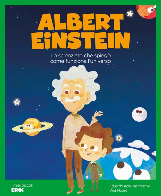 Albert Einstein. Lo scienziato che spiegò come funziona l'Universo. Ediz. a colori - Eduardo Acín dal Maschio - copertina