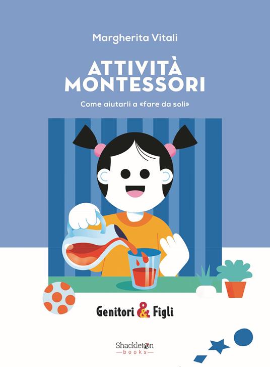 Attività Montessori. Come aiutarli a «fare da soli». Nuova ediz. - Margherita Vitali - copertina