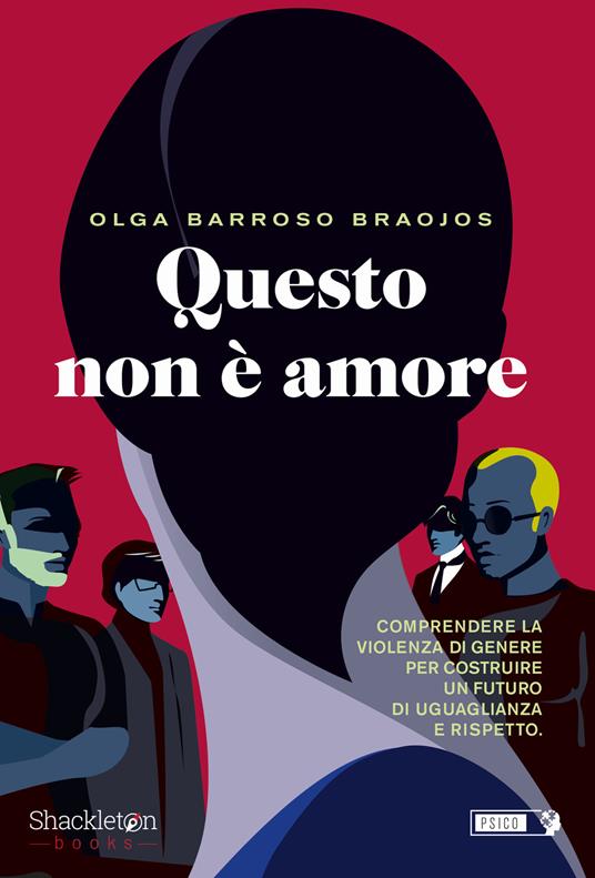 Questo non è amore. Comprendere la violenza di genere per costruire un futuro di uguaglianza e rispetto - Olga Barroso Braojos - copertina
