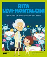 Rita Levi-Montalcini. La scienziata che scoprì come crescono i neuroni