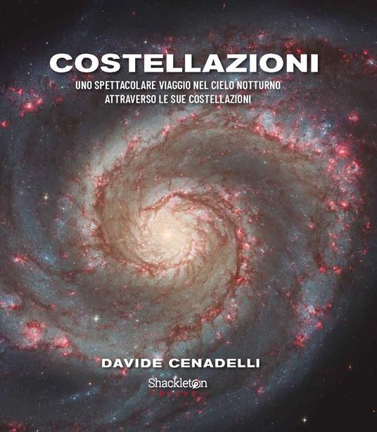Costellazioni. Uno spettacolare viaggio nel cielo notturno attraverso le sue costellazioni. Ediz. a colori - Davide Cenadelli - copertina