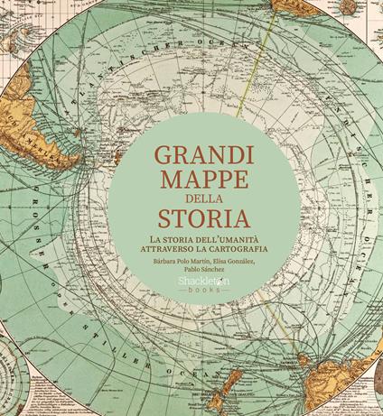 Grandi mappe della storia. La storia dell'umanità attraverso la cartografia - Bárbara Polo Martín,Elisa González,Pablo Sánchez - copertina