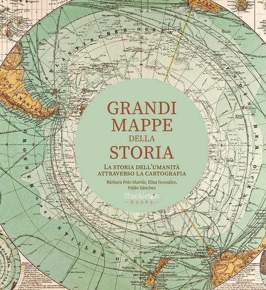 Grandi mappe della storia. La storia dell'umanità attraverso la cartografia - Bárbara Polo Martín,Elisa González,Pablo Sánchez - copertina