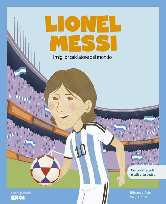 Lionel Messi. Il miglior calciatore del mondo. Con QR Code - Eduardo Acín dal Maschio - copertina