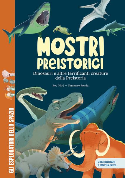 Mostri preistorici. Dinosauri e molto altro. Scopri le creature più terrificanti della storia! Con contenuti e attività extra. Ediz. a colori - Roc Olivé - copertina