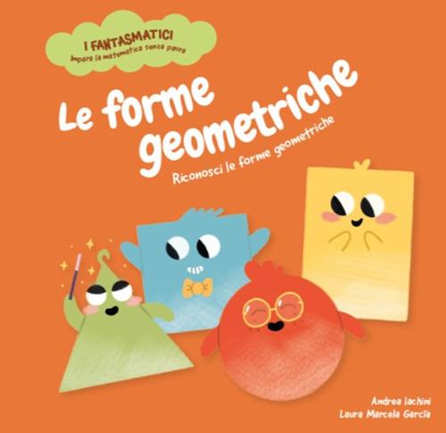 Le forme geometriche. Riconosci le forme geometriche. Ediz. a colori - Andrea Iachini - copertina