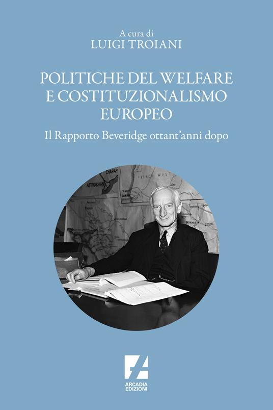 Politiche del welfare e costituzionalismo europeo. Il rapporto Beveridge ottant'anni dopo - copertina