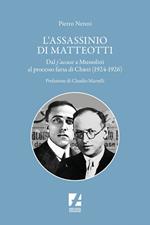 L' assassinio di Matteotti. Dal j'accuse a Mussolini al processo farsa di Chieti (1924-1926)