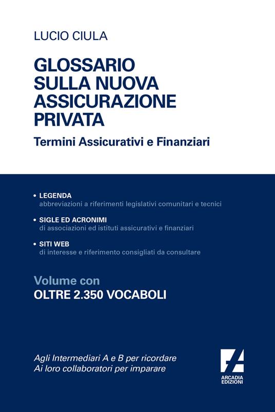 Glossario sulla nuova assicurazione privata. Termini assicurativi e finanziari - Lucio Ciula - copertina