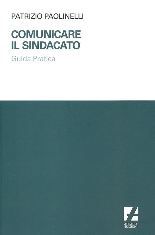 Comunicare il sindacato. Guida pratica - Patrizio Paolinelli - copertina