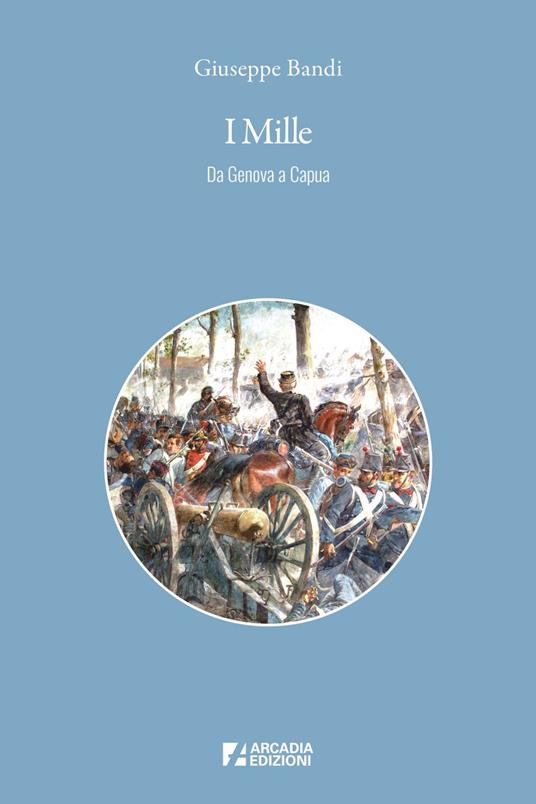 I Mille. Da Genova a Capua - Giuseppe Bandi - ebook
