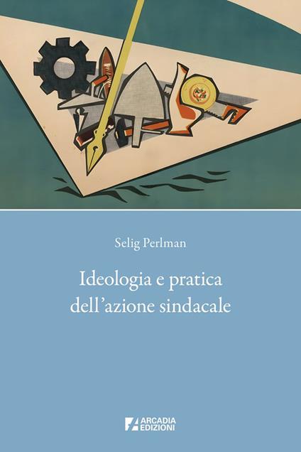 Ideologia e pratica dell'azione sindacale - Selig Perlman - copertina