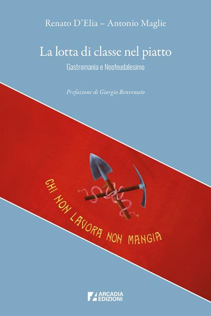 La lotta di classe nel piatto. Gastromania e neofeudalesimo - Renato D'Elia,Antonio Maglie - ebook