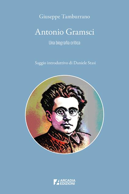 Antonio Gramsci. Una biografia critica - Giuseppe Tamburrano - copertina