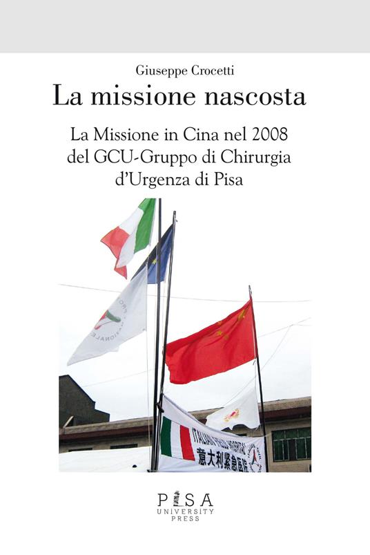 La missione nascosta. La missione in Cina nel 2008 del GCU-Gruppo di chirurgia d'urgenza di Pisa - Giuseppe Crocetti - copertina
