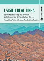 I sigilli di Al Tikha. Scoperte archeologiche in Oman delle università di Pisa e Sultan Gaboos