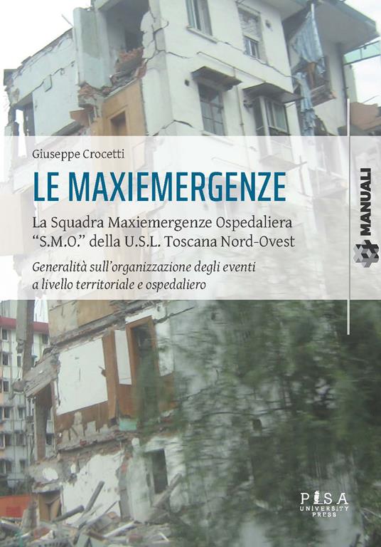 Le maxiemergenze. La squadra maxiemergenze ospedaliera «s.m.o.» della u.s.l. Toscana nord-ovest. Generalità sull'organizzazione degli eventi a livello territoriale e ospedaliero - Giuseppe Crocetti - copertina