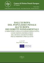 Dall'Europa del populismo penale all'Europa dei diritti fondamentali. La riscoperta della funzione rieducativa come essenza riformatrice del sistema sanzionatorio per le persone e per gli enti