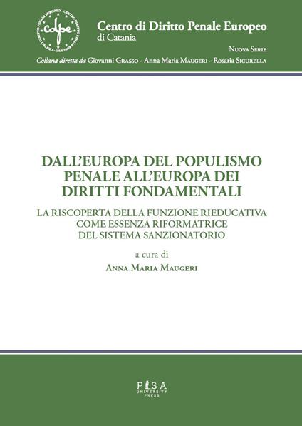 Dall'Europa del populismo penale all'Europa dei diritti fondamentali. La riscoperta della funzione rieducativa come essenza riformatrice del sistema sanzionatorio per le persone e per gli enti - copertina