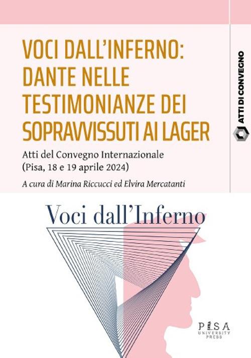 Voci dall'inferno: Dante nelle testimonianze dei sopravvissuti ai lager. Atti del Convegno internazionale (Pisa, 18-19 aprile 2024) - copertina