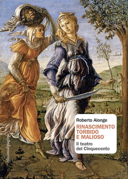 Rinascimento torbido e malioso. Il teatro del Cinquecento - Roberto Alonge - ebook