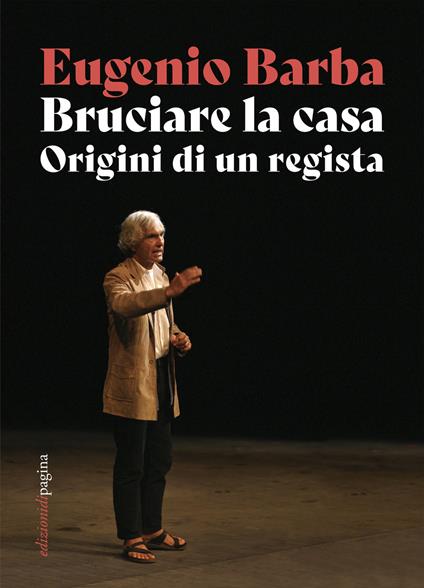 Bruciare la casa. Origini di un regista - Eugenio Barba - ebook