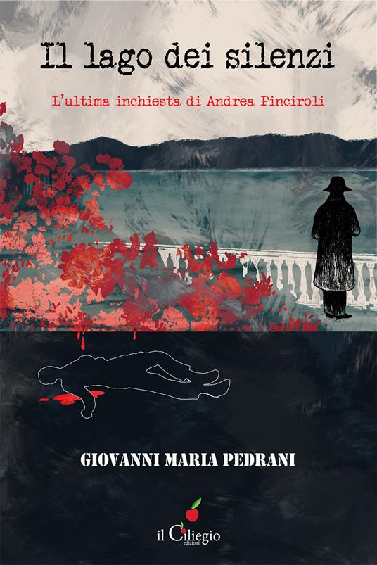 Il lago dei silenzi. L'ultima inchiesta di Andrea Pinciroli - Giovanni Maria Pedrani - copertina