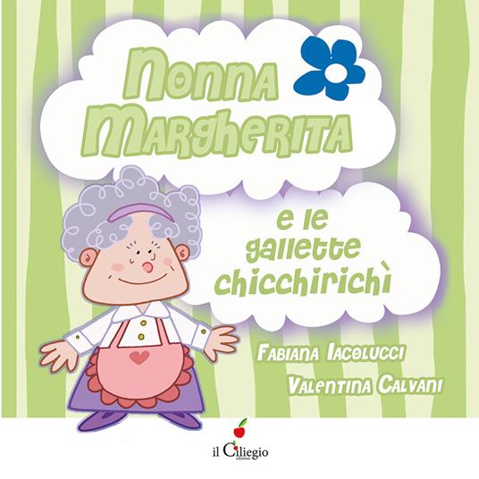 Nonna Margherita e le gallette chicchirichì. Ediz. a colori - Fabiana Iacolucci - copertina