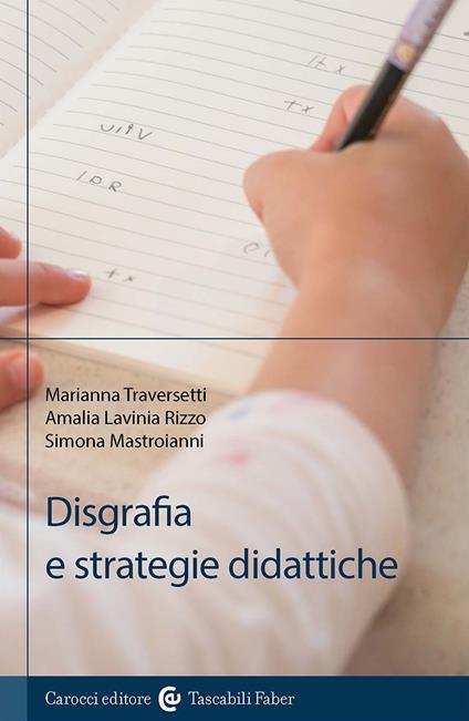Disgrafia e strategie didattiche - Marianna Traversetti,Amalia Lavinia Rizzo,Simona Mastroianni - copertina