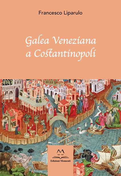 Galea Veneziana a Costantinopoli - Francesco Liparulo - copertina