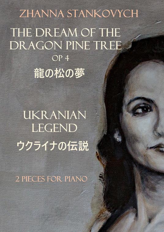 The dream of the dragon pine tree Op 4. Ukranian Legend. 2 Pieces for piano - Zhanna Stankovych - copertina