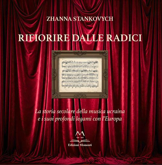 Rifiorire dalle radici. La storia secolare della musica ucraina e i suoi profondi legami con l’Europa - Zhanna Stankovych - copertina