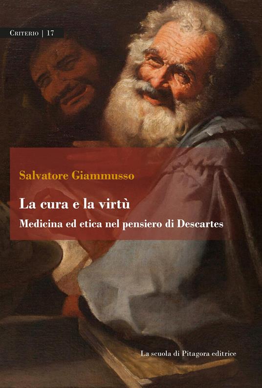 La cura e la virtù. Medicina ed etica nel pensiero di Descartes - Salvatore Giammusso - copertina