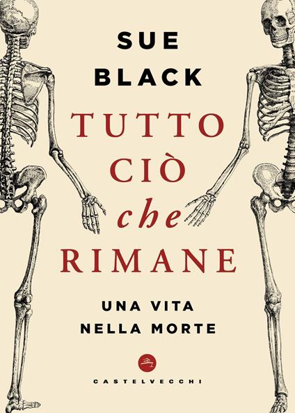 Tutto ciò che rimane. Una vita nella morte - Sue Black - copertina