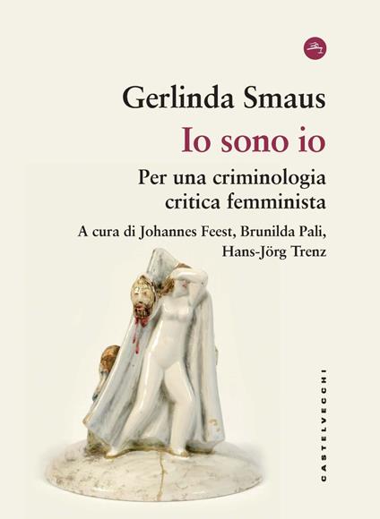 Io sono io. Per una criminologia critica femminista - Gerlinda Smaus - copertina