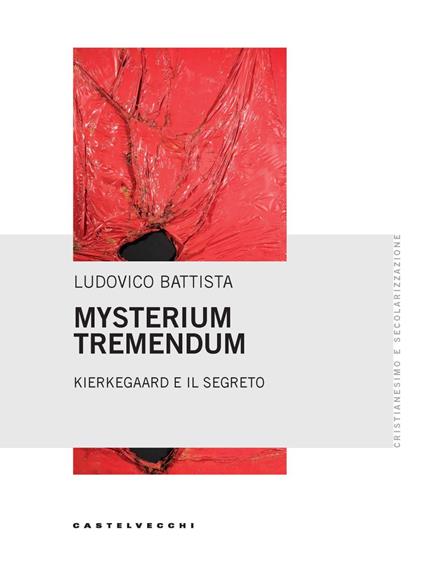 Mysterium tremendum. Kierkegaard e il segreto - Ludovico Battista - copertina