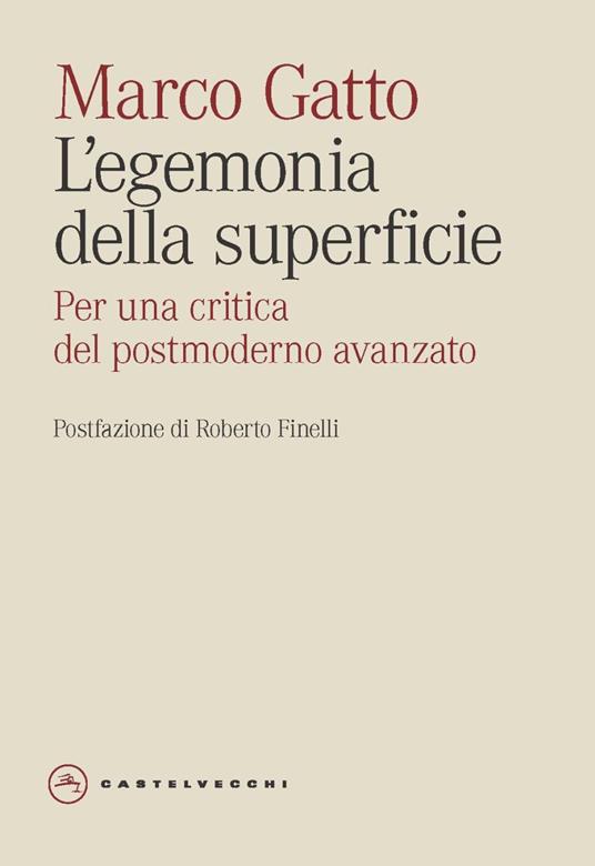 L'egemonia della superficie. Per una critica del postmoderno avanzato - Marco Gatto - copertina
