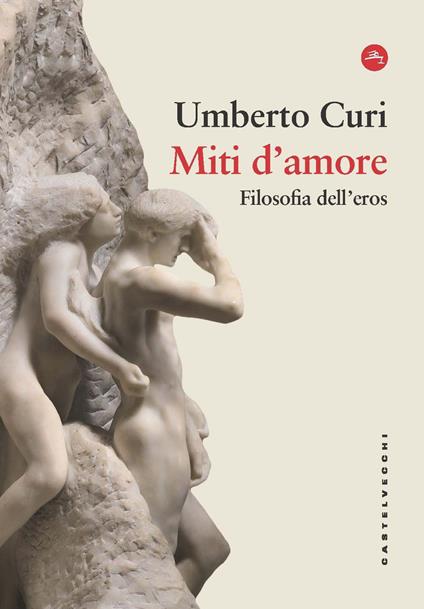 Miti d'amore. Filosofia dell'eros - Umberto Curi - copertina