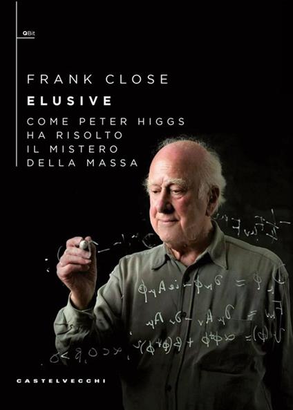 Elusive. Come Peter Higgs ha risolto il mistero della massa - Frank Close,Niccolò Argentieri - ebook