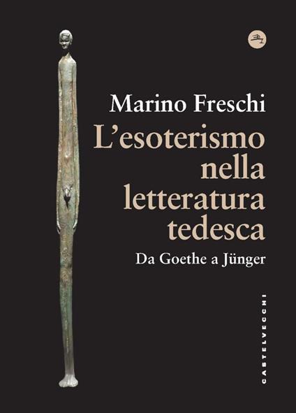 L' esoterismo nella letteratura tedesca. Da Goethe a Jünger - Marino Freschi - ebook
