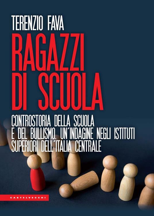 Ragazzi di scuola. Controstoria della scuola e del bullismo. Un'indagine negli istituti superiori dell'Italia centrale - Terenzio Fava - ebook