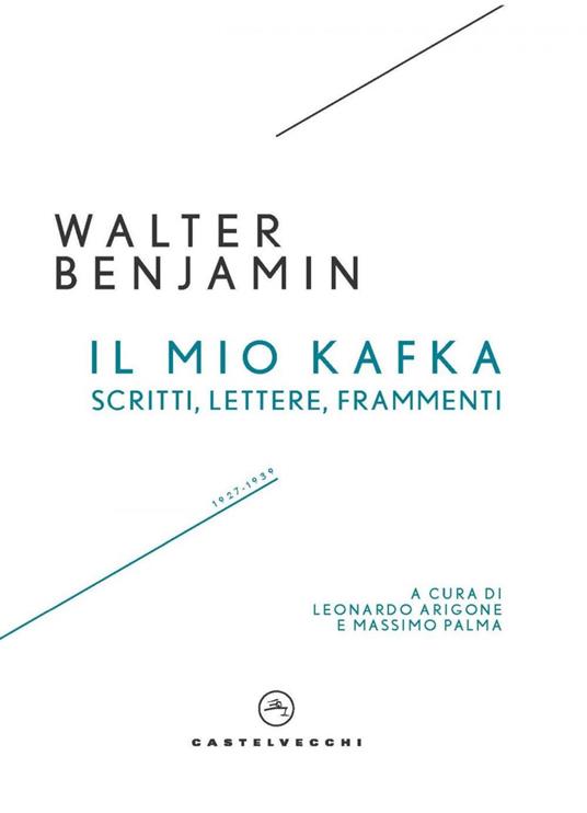 Il mio Kafka. Scritti, lettere, frammenti (1927-1939) - Walter Benjamin,Leonardo Arigone,Massimo Palma,Luca Richiardi - ebook